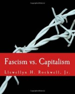 Fascism vs. Capitalism - Llewellyn H Rockwell Jr