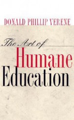 The Art of Humane Education: A Passion for Resistance: - Donald Phillip Verene