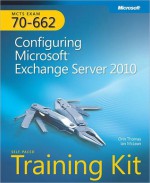 MCTS Self-Paced Training Kit (Exam 70-662): Configuring Microsoft? Exchange Server 2010 - Orin Thomas, Ian McLean