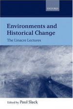 Environments And Historical Change: The Linacre Lectures 1998 - Paul Slack