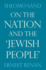 On the Nation and the Jewish People - Shlomo Sand, Ernest Renan