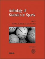 Anthology of Statistics in Sports (ASA-SIAM Series on Statistics and Applied Probability) (ASA-SIAM Series on Statistics and Applied Probability) - James J. Cochran