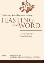 Feasting on the Word: Preaching the Revised Common Lectionary, Year A, Vol. 1 - David Lyon Bartlett, Barbara Brown Taylor