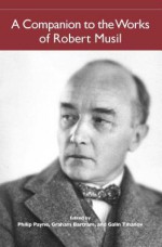 A Companion to the Works of Robert Musil (Studies in German Literature, Linguistics, and Culture) - Philip Payne, Graham Bartram, Galin Tikhanov