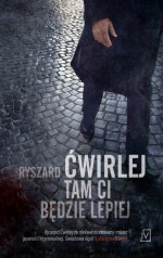 Tam Ci będzie lepiej - Ryszard Ćwirlej