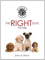 The Right Dog for Me (Selecting a dog and raising a puppy) - Jeff McCall