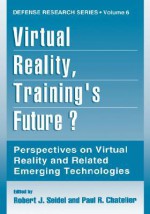 Virtual Reality, Training's Future?: Perspectives on Virtual Reality and Related Emerging Technologies - Robert J. Seidel