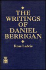 The Writings of Daniel Berrigan - Ross Labrie