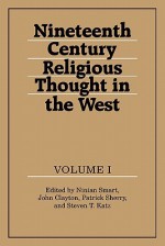 Nineteenth-Century Religious Thought in the West: Volume 1 - Patrick Sherry, Steven T. Katz, John Clayton