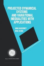 Projected Dynamical Systems and Variational Inequalities with Applications - Anna Nagurney, Ding Zhang