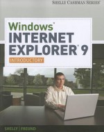 Windows Internet Explorer 9: Introductory - Gary B. Shelly, Steven M. Freund