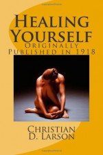 Healing Yourself: Originally Published in 1918 - Christian D. Larson, Maggie Mack