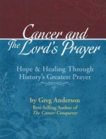 Cancer and The Lord's Prayer - Greg Anderson