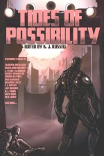 Tides of Possibility - K.J. Russell, Mandy Broughton, David Conyers, Brandon Crilly, Doug D'Elia, Carolina Dolislager, John Grey, C. Stuart Hardwick, Corinn Heathers, Kelly Horn, Erin Kennemer, Haralambi Markov, William Mays, Mark Mills, Duncan Cary Palmer, Richard King Perkins II, E.L. Russel