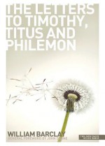 The Letters to Timothy, Titus and Philemon (New Daily Study Bible Series) - William Barclay