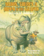 Daddy, There's a Hippo in the Grapes - Lucy M. Dobkins, Kirk Botero