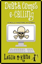 Death Comes eCalling (Book 1, Molly Masters Mysteries) - Leslie O'Kane