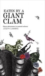 Eaten by a Giant Clam: Great Adventures in Natural Science - Joseph Cummins