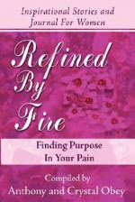 Refined by Fire: Finding Purpose in Your Pain - Crystal Obey