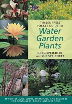 Timber Press Pocket Guide to Water Garden Plants - Greg Speichert, Sue Speichert