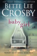 Baby Girl (Memory House Series) (Volume 4) - Bette Lee Crosby