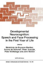 Developmental Neurocognition: Speech and Face Processing in the First Year of Life - B. De Boysson-Bardies