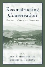 Reconstructing Conservation: Finding Common Ground - Ben A. Minteer