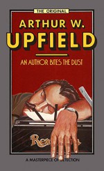 An Author Bites the Dust: An Inspector Bonaparte Mystery #11 featuring Bony, the first Aboriginal detective (Inspector Bonaparte Mysteries) - Arthur W. Upfield