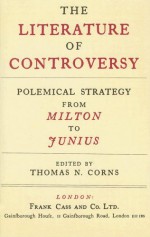 The Literature Of Controversy: Polemical Strategy From Milton To Junius - Thomas N. Corns