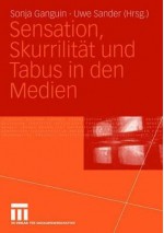 Sensation, Skurrilität Und Tabus In Den Medien - Anne Bachner, Sonja Ganguin