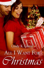 All I Want for Christmas - Cindy K. Green