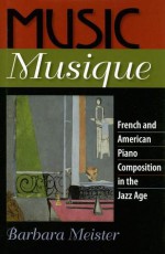 Music Musique: French and American Piano Composition in the Jazz Age - Barbara Meister