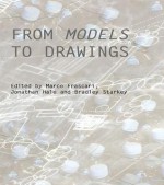 From Models to Drawings Frascari: Imagination and Representation in Architecture - Marco Frascari, Jonathan Hale, Bradley Starkey