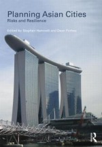 Planning Asian Cities: Risks and Resilience - Stephen Hamnett, Dean Forbes