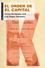 El orden de 'El capital': Por qué seguir leyendo a Marx - Carlos Fernández Liria, Luis Alegre Zahonero, Santiago Alba Rico