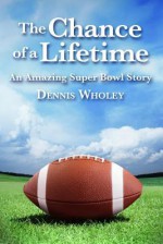 The Chance of a Lifetime - Dennis Wholey