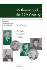 Mathematics of the 19th Century: Geometry, Analytic Function Theory - A.N. Kolmogorov