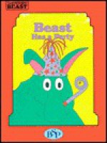 Beast Has a Party (Sanders, Sheila. Adventures of Beast.) - Sheila Sanders, Marjorie L. Oelerich