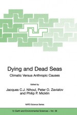 Dying and Dead Seas Climatic Versus Anthropic Causes - Jacques C.J. Nihoul, Peter O. Zavialov