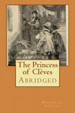 The Princess of Cleves: Abridged - Madame de La Fayette, Yvonne A. Jocks, Jules Garnier, A. Lamotte, Thomas Sergeant Perry