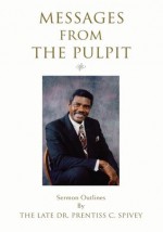 Messages from the Pulpit: Sermon Outlines - Prentiss C. Spivey