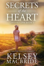 Secrets of the Heart: A Christian Suspense Romance Novel (The Crystal Cove Series Book 1) - Kelsey MacBride