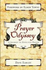 Prayer Odyssey: A Journey to Life-Changing Prayer - Dave Earley, Earley Dave, Elmer L. Towns