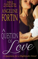 A Question of Love (Questions for a Highlander) (Volume 1) - Angeline Fortin