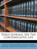 Philo Judeaus, On The Contemplative Life - Philo of Alexandria, Frank William [from old catalog Tilden