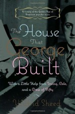 The House That George Built: With a Little Help from Irving, Cole, and a Crew of About Fifty - Wilfrid Sheed