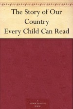 The Story of Our Country Every Child Can Read - Jesse Lyman Hurlbut