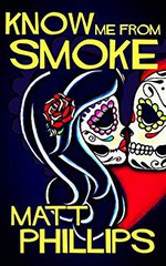 Know Me from Smoke - Matt Phillips