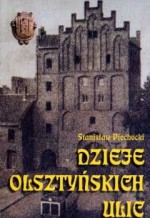 Dzieje olsztyńskich ulic - Stanisław Piechocki