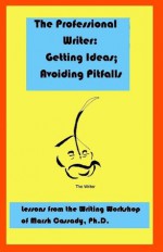 The Professional Writer: Getting Ideas; Avoiding Pitfalls - Marsh Cassady, Mikel Miller